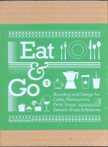 Eat & Go 2: Branding and Design for Cafés, Restaurants, Drink Shops, Dessert Shops & Bakeries