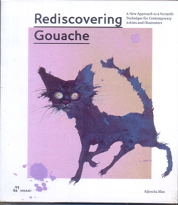 Rediscovering Gouache: A New Approach to a Versatile Technique for Contemporary Artists and Illustrators