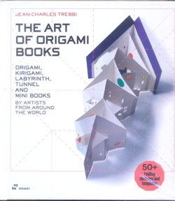 The Art of Origami Books: Origami, Kirigami, Labyrinth, Tunnel and Mini Books by Artists from Around the World