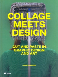 Collage Meets Design: Cut and Paste in Graphic Design and Art