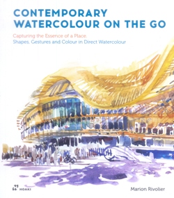 Contemporary Watercolour on the Go: Capturing the Essence of a Place. Shapes, Gestures and Colour in Direct Watercolour