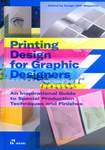 Printing Design for Graphic Designers: An Inspirational Guide to Special Production Techniques and Finishes