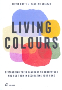 Living Colours: Discovering their language to understand and use them in decorating your home