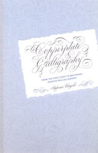 Copperplate Calligraphy: From the First Steps to Mastering Pointed Pen Calligraphy