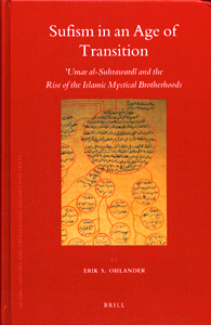 Sufism in an Age of Transition  : 'Umar al-Suhrawardî and the Rise of the Islamic Mystical Brotherhoods