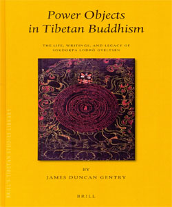 Power Objects in Tibetan Buddhism The Life, Writings, and Legacy of Sokdokpa Lodrö Gyeltsen
