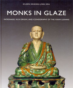 Monks in Glaze Patronage, Kiln Origin, and Iconography of the Yixian Luohans