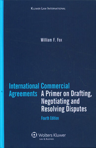 International Commercial Agreements: A Primer on Drafting, Negotiating and Resolving Disputes,