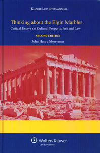 Thinking About the Elgin Marbles: Critical Essays on Cultural Property, Art and Law Second edition
