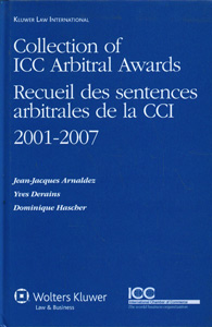 Collection of ICC Arbitral Awards 2001-2007/ Recueil des sentences arbitrales de la CCI 2001-2007