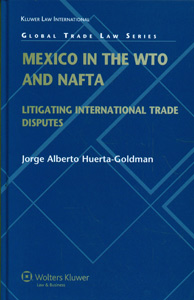 Mexico in the WTO and NAFTA: Litigating International Trade Disputes