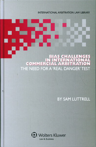 Bias Challenges in International Arbitration: The Need for a 'Real Danger' Test