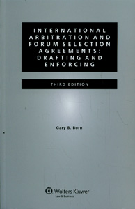 International Arbitration and Forum Selection Agreements: Drafting and Enforcing