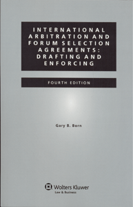 International Arbitration and Forum Selection Agreements: Drafting and Enforcing - 4th Edition
