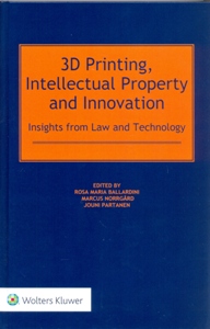 3D Printing, Intellectual Property and Innovation: Insights from Law and Technology