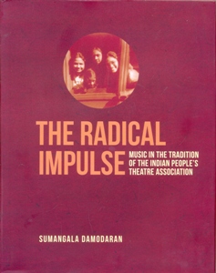 The Radical Impulse Music in the Tradition of the Indian People's Theatre Association