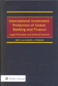 International Investment Protection of Global Banking and Finance: Legal Principles and Arbitral Practice