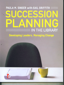 Succession Planning in the Library: Developing Leaders, Managing Change