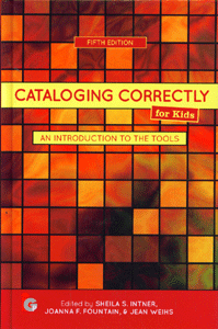 Cataloging Correctly for Kids: An Introduction to the Tools, Fifth Edition